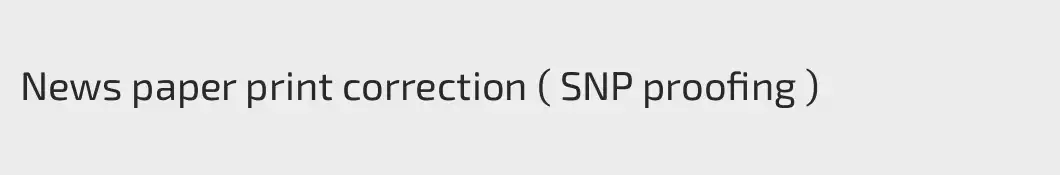News paper print correction ( SNP proofing )
